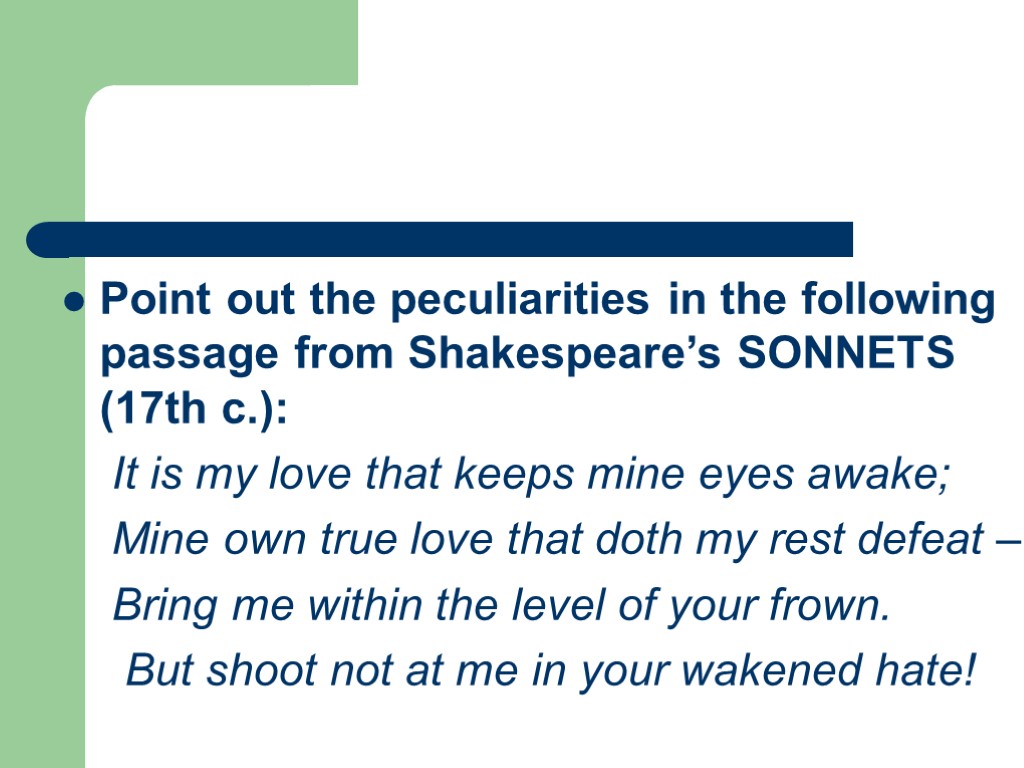 Point out the peculiarities in the following passage from Shakespeare’s SONNETS (17th c.): It